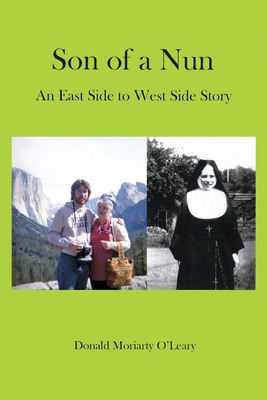Son of a Nun: An East to West Side Story By Donald Moriarty O'Leary Cover Image