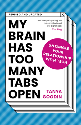 My Brain Has Too Many Tabs Open: Untangle Your Relationship with Tech - Revised and Updated By Tanya Goodin Cover Image