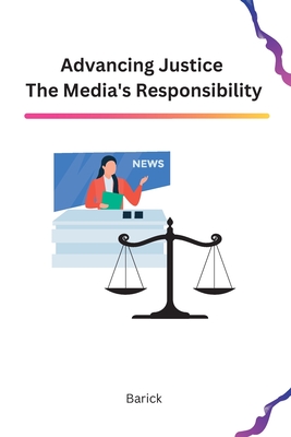 Advancing Justice The Media's Responsibility Cover Image