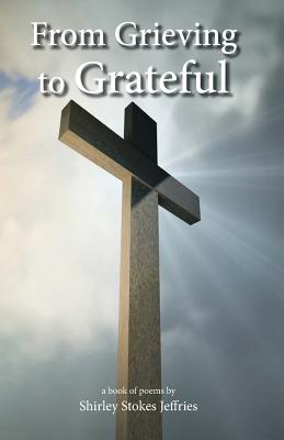 From Grieving To Grateful By Sedrik Newbern (Editor), Scott Ventura (Illustrator), Shirley Stokes Jeffries Cover Image