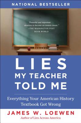 Lies My Teacher Told Me: Everything Your American History Textbook Got Wrong By James W. Loewen Cover Image