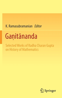 Gaṇitānanda: Selected Works of Radha Charan Gupta on History of Mathematics Cover Image