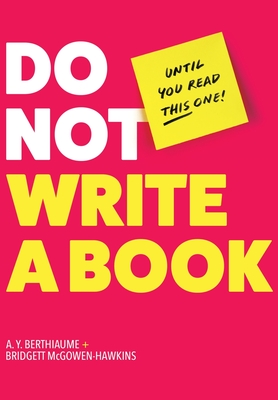Do Not Write a Book...Until You Read This One: The Only Guide You Need to Pen, Publish, and Profit from Your Nonfiction Book Cover Image