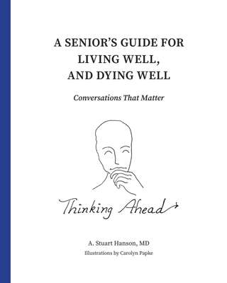 A Senior's Guide for Living Well, and Dying Well: Conversations That Matter Cover Image