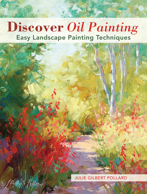 Discover Oil Painting: Easy Landscape Painting Techniques By Julie Gilbert Pollard Cover Image