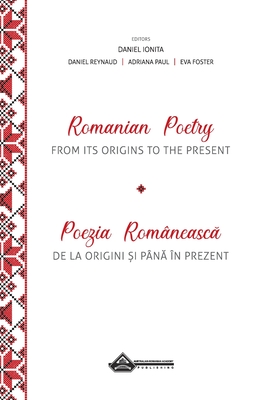 Romanian Poetry from its Origins to the Present: A Bilingual Anthology By Daniel Reynaud (Translator), Daniel Ionita (Editor), Adriana Paul (Translator) Cover Image