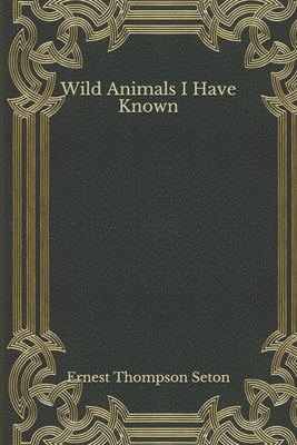 Wild Animals I Have Known