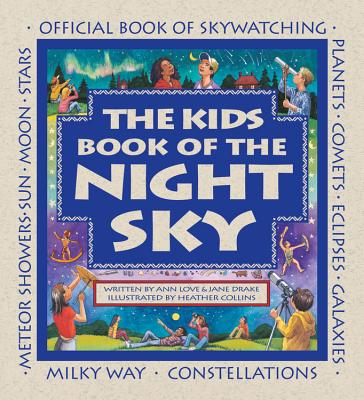 The Kids Book of the Night Sky (Family Fun) By Ann Love, Jane Drake, Heather Collins (Illustrator) Cover Image