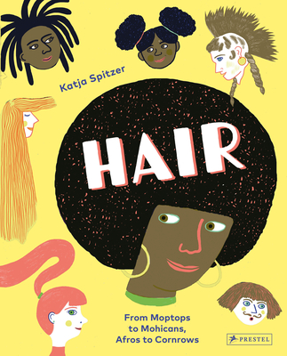 Hair: From Moptops to Mohicans, Afros to Cornrows By Katja Spitzer Cover Image