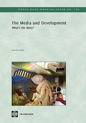 The Media and Development: What's the Story? (World Bank Working Papers #158)