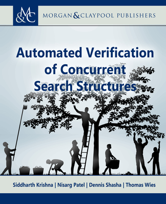 Automated Verification of Concurrent Search Structures (Synthesis Lectures on Computer Science) By Siddharth Krishna, Nisarg Patel, Dennis Shasha Cover Image