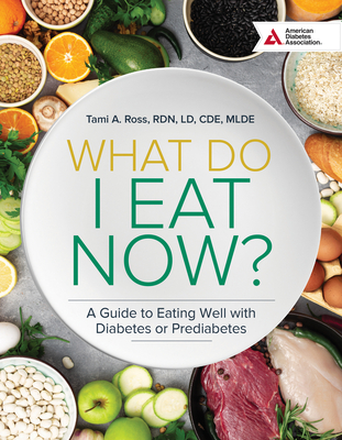 What Do I Eat Now? 3rd Edition: A Guide to Eating Well with Diabetes or Prediabetes Cover Image