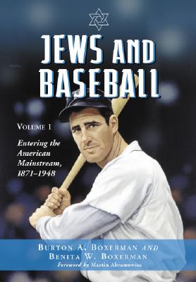 Jews and Baseball: Volume 1: Entering the American Mainstream, 1871-1948 By Burton A. Boxerman, Benita W. Boxerman Cover Image