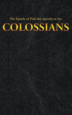 The Epistle of Paul the Apostle to the COLOSSIANS (New Testament #12) By King James, Paul the Apostle Cover Image