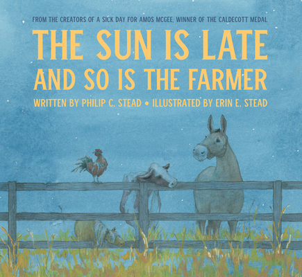 The Sun Is Late and So Is The Farmer By Philip C. Stead, Erin E. Stead (Illustrator) Cover Image