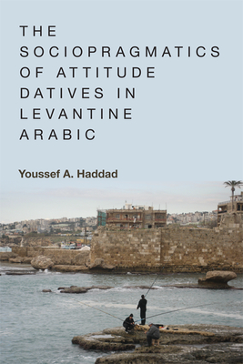 The Sociopragmatics of Attitude Datives in Levantine Arabic Cover Image