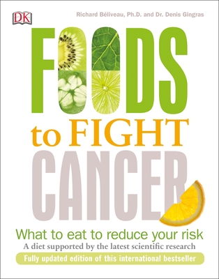Foods to Fight Cancer: What to Eat to Reduce Your Risk By Richard Béliveau Cover Image