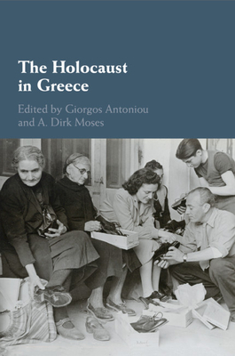 The Holocaust in Greece By Giorgos Antoniou (Editor), A. Dirk Moses (Editor) Cover Image