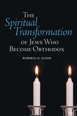 The Spiritual Transformation of Jews Who Become Orthodox Cover Image