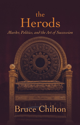 The Herods: Murder, Politics, and the Art of Succession By Bruce Chilton Cover Image