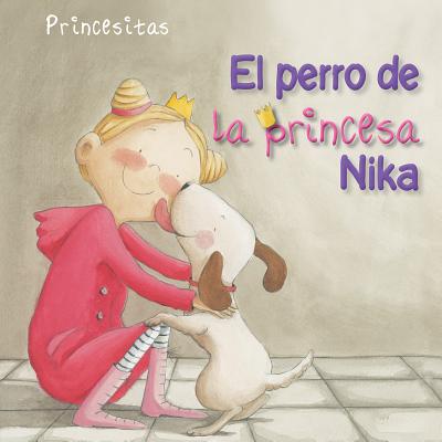 El Perro de la Princesa Nika (Princess Nika's Dog) (Princesitas (Little Princesses))