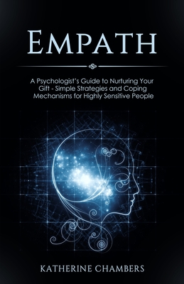 Empath: A Psychologist's Guide to Nurturing Your Gift - Simple Strategies and Coping Mechanisms for Highly Sensitive People (Psychology Self-Help #7)