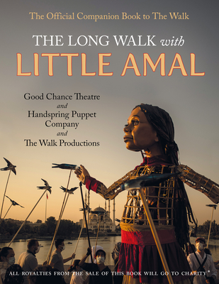 The Long Walk with Little Amal: The Official Companion Book to 'The Walk', 8000 Kms Along the Southern Refugee Route from Turkey to the U.K. By Good Chance Theatre Company and Company, Abdul Saboor (Photographer) Cover Image