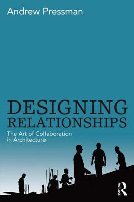 Designing Relationships: The Art of Collaboration in Architecture Cover Image