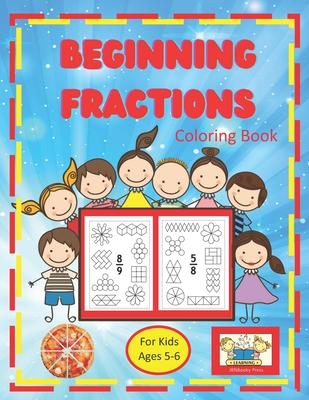 Beginning Fractions Coloring Book For Kids Ages 5-6: An Introduction to Fractions for Kindergarten and First Grade. Color in the Shapes that Represent Cover Image