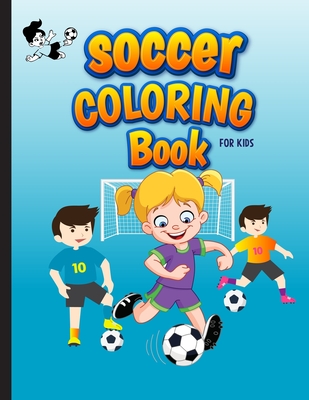 Soccer Coloring Book For Kids: Football Sports Coloring Book for Kids Ages  4-8. Awesome Gift for Soccer Lover Girls and Boys. Specially Toddlers Pres  (Paperback)