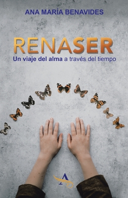 Renaser: Un Viaje Del Alma a Través Del Tiempo By Ana María Benavides Cover Image