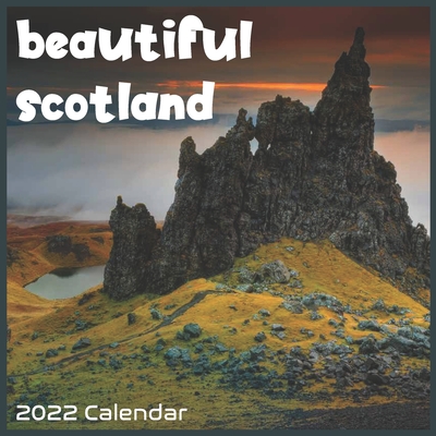Beautiful Scotland 2022 Calendar: Official Scotland Calendar 2022 16 Months