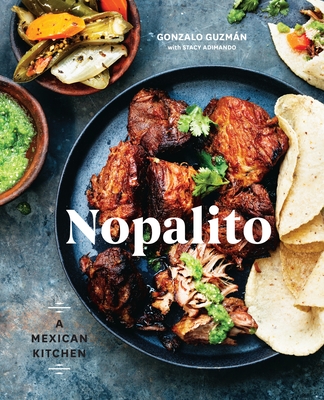 Nopalito: A Mexican Kitchen [A Cookbook] By Gonzalo Guzmán, Stacy Adimando Cover Image