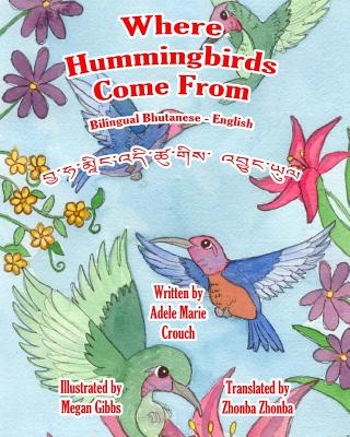 Where Hummingbirds Come From Bilingual Bhutanese English By Megan Gibbs (Illustrator), Zhonba Zhonba (Translator), Adele Marie Crouch Cover Image