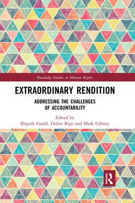 Extraordinary Rendition: Addressing the Challenges of Accountability (Routledge Studies in Human Rights)