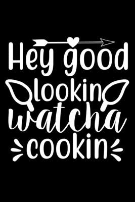 Hey Good Lookin Watch Cookin: 100 Pages 6'' x 9'' Recipe Log Book Tracker - Best Gift For Cooking Lover Cover Image