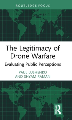 The Legitimacy of Drone Warfare: Evaluating Public Perceptions By Paul Lushenko, Shyam Raman Cover Image