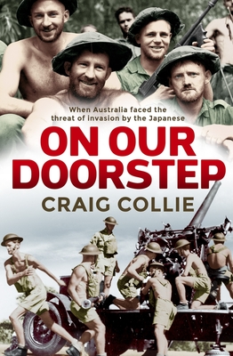 On Our Doorstep: When Australia Faced the Threat of Invasion by the Japanese