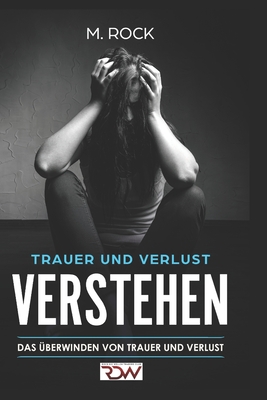 Trauer Und Verlust Verstehen.: Das Überwinden Von Trauer Und Verlust ...