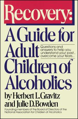 Recovery: A Guide for Adult Children of Alcoholics By Herbert L. Gravitz, Julie D. Bowden Cover Image