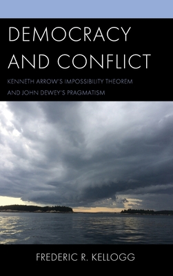 Democracy and Conflict: Kenneth Arrow's Impossibility Theorem and John Dewey's Pragmatism Cover Image