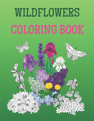 Wildflowers Coloring Book: Spring Scenes of Meadows, Tropical Flowers, Butterflies And Birds, Zen Garden Pictures For Adult Beginners By Happy Ferret Design Cover Image
