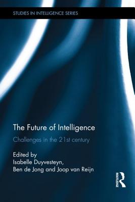 The Future of Intelligence: Challenges in the 21st century (Studies in Intelligence)