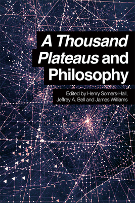 A Thousand Plateaus and Philosophy By Henry Somers-Hall (Editor), Jeffrey A. Bell (Editor), James Williams (Editor) Cover Image