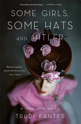 Cover Image for Some Girls, Some Hats and Hitler: A True Love Story