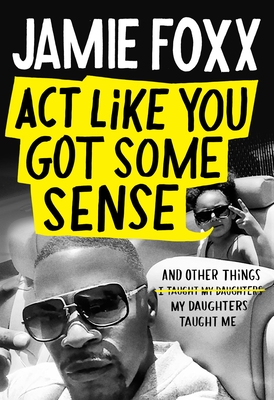 Act Like You Got Some Sense: And Other Things My Daughters Taught Me Cover Image