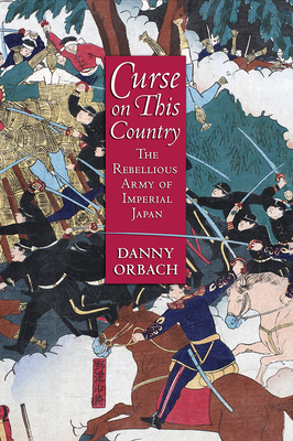 Curse on This Country: The Rebellious Army of Imperial Japan Cover Image