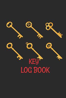 Key Log Book: Key Control Log Book: Key Checkout System, Key Log Sign Out Sheet, Key Inventory Sheet, Key Register Log Book Format Cover Image