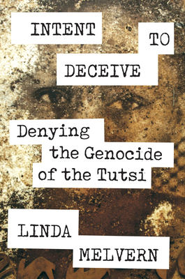 Intent to Deceive: Denying the Genocide of the Tutsi By Linda Melvern Cover Image