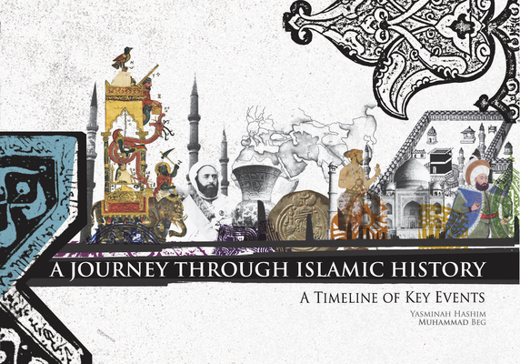 A Journey Through Islamic History: A Timeline of Key Events By Yasminah Hashim, Muhammad Abdul Jabbar Beg Cover Image